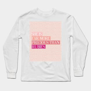 She Is Far More Precious Than Rubies - Proverbs 31:10 - Pink Long Sleeve T-Shirt